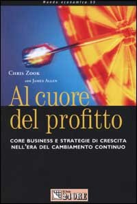 Beispielbild fr Al cuore del profitto. Core business e strategie di crescita nell'era del cambiamento continuo (Mondo economico) zum Verkauf von medimops