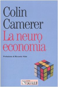 La neuroeconomia. Come le neuroscienze possono spiegare l'economia (9788883638329) by Unknown Author