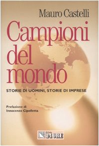 Beispielbild fr Campioni del mondo. Storie di uomini, storie di imprese (Mondo economico) zum Verkauf von medimops