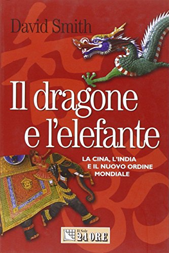 9788883638633: Il dragone e l'elefante. La Cina, l'India e il nuovo ordine mondiale (Mondo economico)