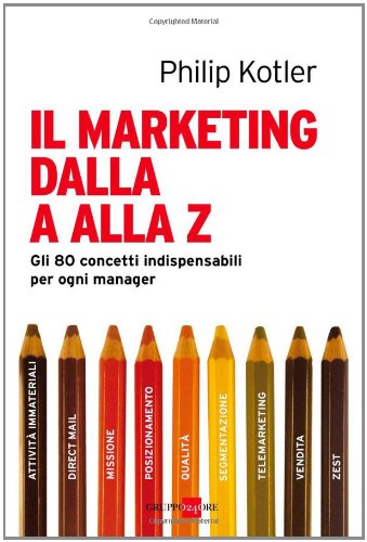 9788883639418: Il marketing dalla A alla Z. Gli 80 concetti indispensabili per ogni manager