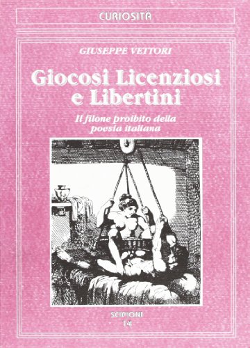 9788883640131: Giocosi, licenziosi e libertini. Il filone proibito della poesia italiana (Le curiosit del giardino di Epicuro)