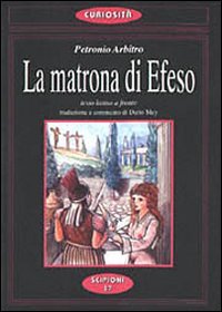 9788883640261: La matrona di Efeso. Favole del Satyricon di Petronio. Testo latino a fronte (Le curiosit del giardino di Epicuro)