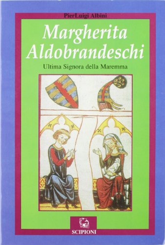 9788883640605: Margherita Aldobrandeschi. L'ultima signora della Maremma