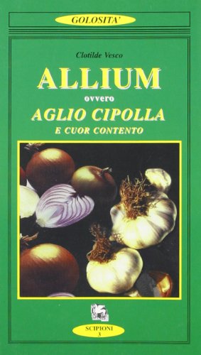 9788883640674: Allium ovvero aglio, cipolla e cuor contento (Le golosit del giardino di Epicuro)
