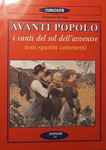 9788883641152: Avanti popolo. I canti del sol dell'avvenire. Testi, spartiti, commenti (Le curiosit del giardino di Epicuro)