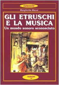 9788883641176: Gli etruschi e la musica. Un mondo sonoro sconosciuto (Le curiosit del giardino di Epicuro)