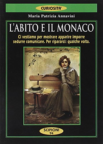 Beispielbild fr L'abito e il monaco. Ci vestiamo per mostrare, apparire, imporre, sedurre, comunicare. Per ripararci: qualche volta zum Verkauf von medimops