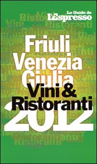 9788883713552: Vini & ristoranti del Friuli Venezia Giulia 2012