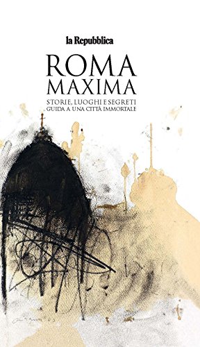9788883716614: Roma Maxima. Storie, luoghi e segreti. Guida a una citt immortale