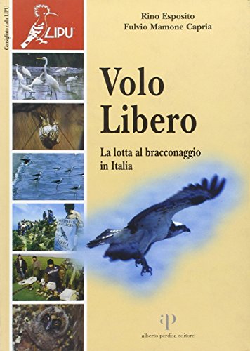 Imagen de archivo de Volo libero. La lotta al bracconaggio in Italia a la venta por libreriauniversitaria.it