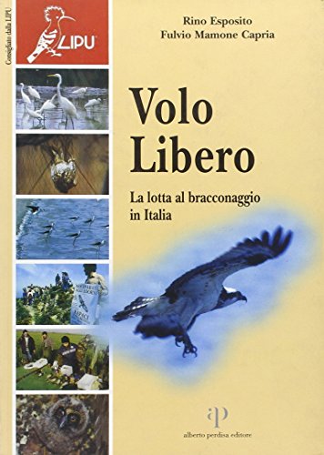 Stock image for Volo libero. La lotta al bracconaggio in Italia for sale by libreriauniversitaria.it