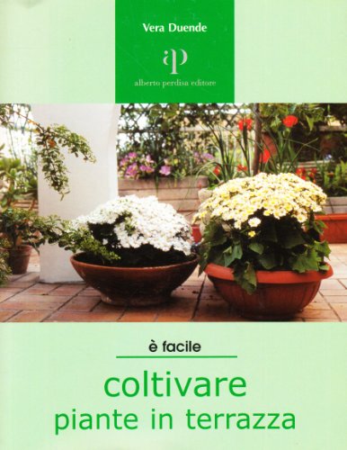 Imagen de archivo de Coltivare piante in terrazza. Un'oasi verde in citt a la venta por medimops