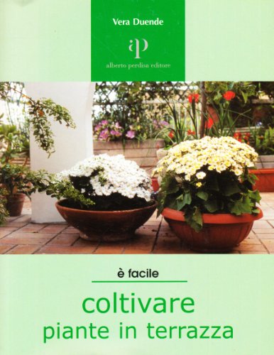 Stock image for Coltivare piante in terrazza. Un'oasi verde in citt for sale by medimops