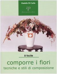 Stock image for Comporre i fiori. Tecniche e stili di composizione for sale by medimops