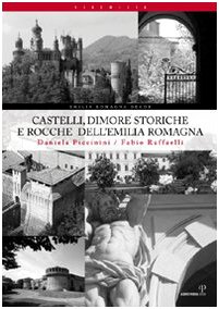 Castelli, dimore storiche e rocche dell'Emilia Romagna - Piccinini, Daniela