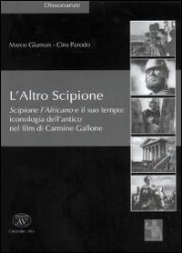 Stock image for L'altro Scipione. Scipione l'Africano e il suo tempo. Iconografia dell'antico nel film di Carmine Gallone (Dissonanze) for sale by libreriauniversitaria.it