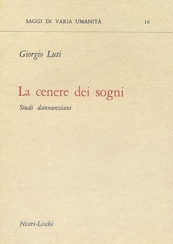 9788883810091: La cenere dei sogni. Studi dannunziani (Saggi di varia umanit. Nuova serie)