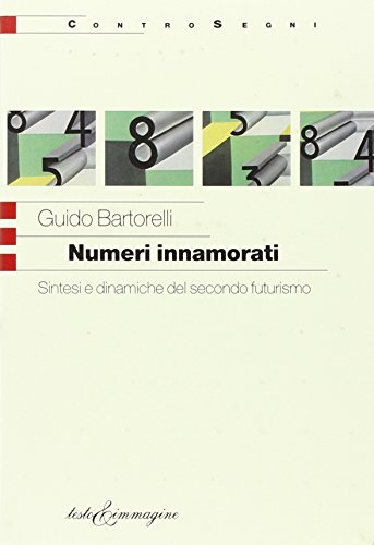 Stock image for Numeri Innamorati: Sintesi E Dinamiche del Secondo Futurismo for sale by libreriauniversitaria.it