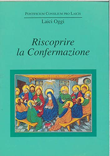 Stock image for Riscoprire la Confermazione - Pontificium Consilium Pro Laicis (The Pontifical Council for the Laity) for sale by THE OLD LIBRARY SHOP