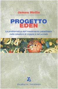 Progetto Eden. La problematica dell'investimento paradisiaco nelle relazioni di coppia e nel sociale (9788883890086) by Hollis, James