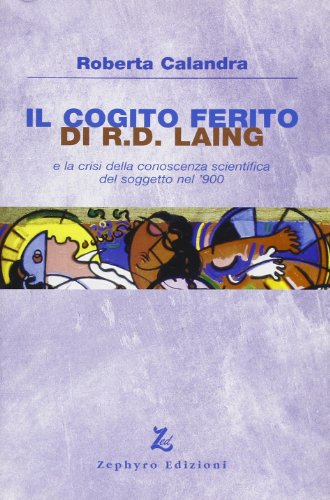 Stock image for Il cogito ferito di R. D. Laing e la crisi della conoscenza scientifica del soggetto nel '900 for sale by libreriauniversitaria.it