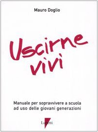 Beispielbild fr Uscirne vivi. Manuale per sopravvivere a scuola ad uso delle giovani generazioni zum Verkauf von medimops