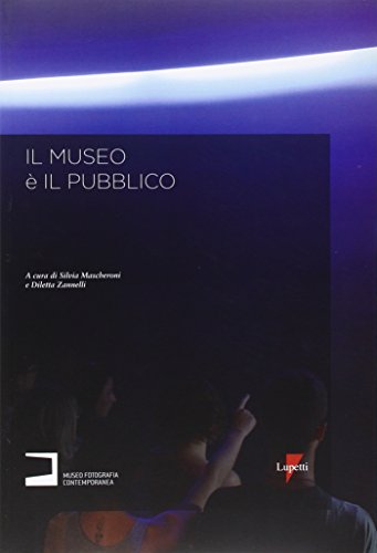 9788883911545: Il museo  il pubblico. Il servizio educativo del Museo di Fotografia Contemporanea: un laboratorio di esperienze 2006-2009