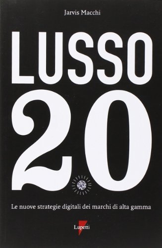 Beispielbild fr Lusso 2.0. Le nuove strategie digitali dei marchi di alta gamma zum Verkauf von medimops