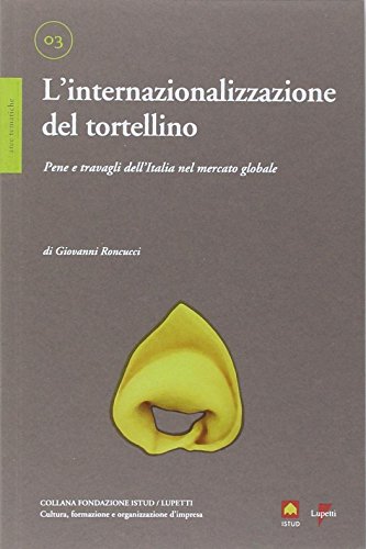 Beispielbild fr L'internazionalizzazione del tortellino. Pene e travagli dell'Italia nel mercato globale zum Verkauf von medimops