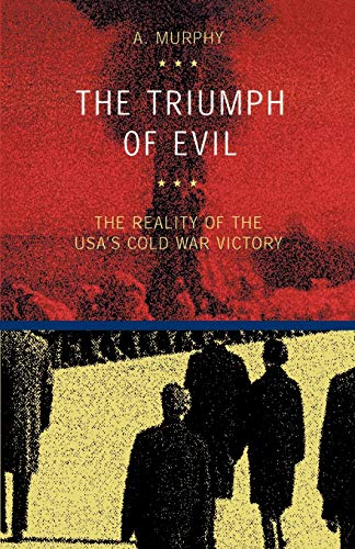 Beispielbild fr The Triumph of Evil: The Reality of the USA's Cold War Victory zum Verkauf von Monster Bookshop