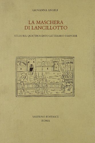 9788884020161: La maschera di Lancillotto. Studi sul Quattrocento letterario francese (Studi e saggi)