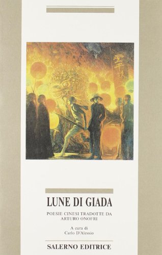 Lune di giada. Poesie cinesi tradotte da Arturo Onofri