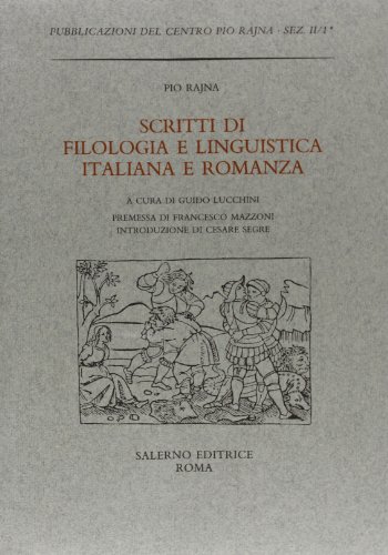 Scritti di filologia e linguistica italiana e romanza (Pubblicazioni del Centro Pio Rajna) (Italian Edition) (9788884022424) by Pio Rajna