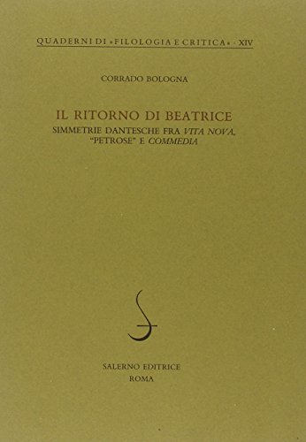 9788884022653: Il ritorno di Beatrice: Simmetrie dantesche fra Vita nova, "petrose," e Commedia (Quaderni di "Filologia e critica") (Italian Edition)