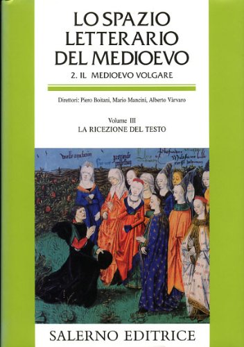 Lo spazio letterario del Medioevo. Il Medioevo volgare vol. 3 - La ricezione del testo (9788884023926) by Unknown Author