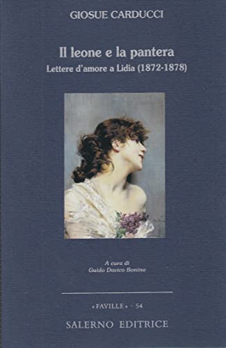 Il leone e la pantera. Lettere d'amore a Lidia (1872-1878). - Carducci,Giosué.