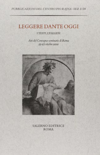 9788884027566: Leggere Dante oggi. I testi, l'esegesi. Atti del Convegno-seminario di Roma, 25-27 ottobre 2010 (Pubblicazioni del Centro Pio Rajna. Documenti)