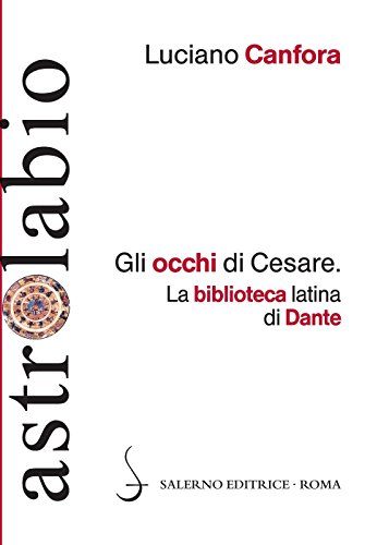 9788884029560: Gli occhi di Cesare. La biblioteca latina di Dante (Astrolabio)