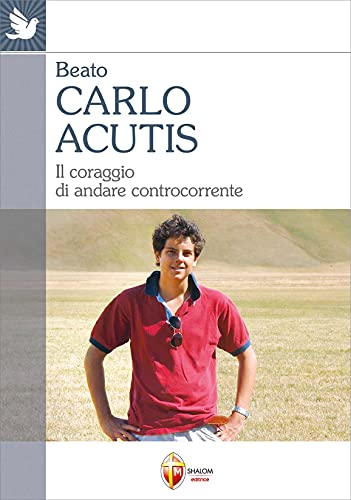 Stock image for CARLO ACUTIS - IL CORAGGIO DI ANDARE CONTROCORRENTE for sale by medimops