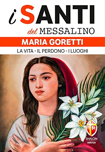 Stock image for Maria Goretti. La vita, il perdono, i luoghi (I santi del Messalino) for sale by libreriauniversitaria.it
