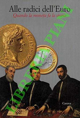 9788884090379: Alle radici dell'euro. Quando la moneta fa la storia (Arte cataloghi)