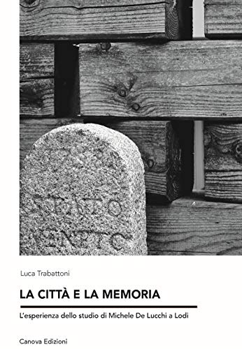Imagen de archivo de La Citt E La Memoria. L'esperienza Dello Studio Di Michele De Lucchi a Lodi a la venta por libreriauniversitaria.it