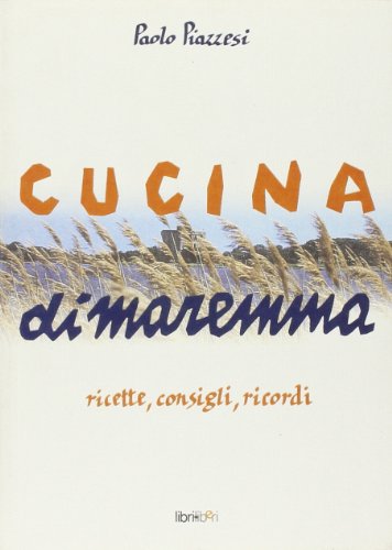 9788884150332: Cucina di Maremma. Ricette, consigli, ricordi (I libri da gustare)