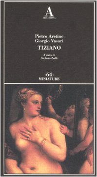 Imagen de archivo de Tiziano. Ediz. illustrata Aretino, Pietro; Vasari, Giorgio and Zuffi, S. a la venta por Librisline