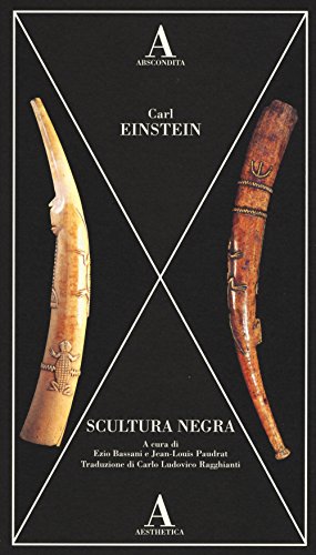 Stock image for Scultura negra. Ediz. illustrata Einstein, Carl; Bassani, Ezio; Paudrat, Jean-Louis and Ragghianti, Carlo Ludovico for sale by Librisline