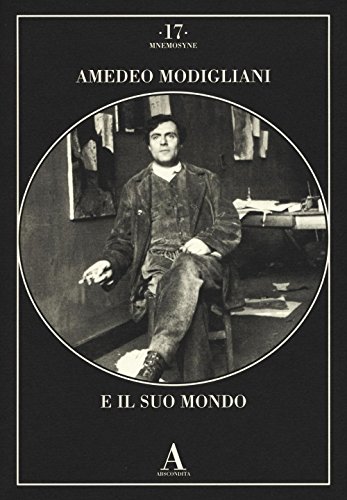 9788884165558: Amedeo Modigliani e il suo mondo. Ediz. illustrata (Mnemosyne)