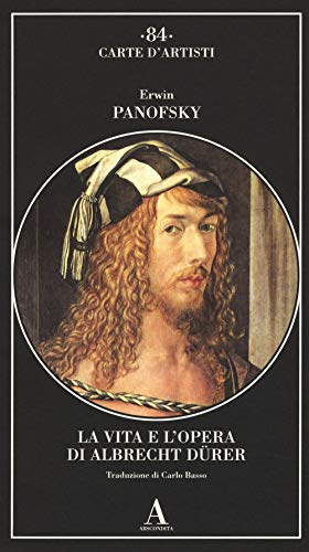 La vita e l'opera di Albrecht Dürer - Panofsky, Erwin