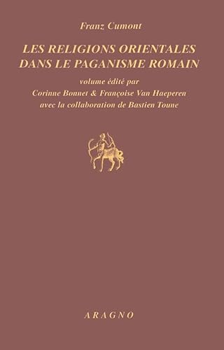 Les Religions Orientales dans le Paganisme Romain( 4e édition Paris 1929 ) - Cumont Franz ( Volume édité par Corinne Bonnet & Françoise Van Haeperen avec la collaboration de Bastien Toune