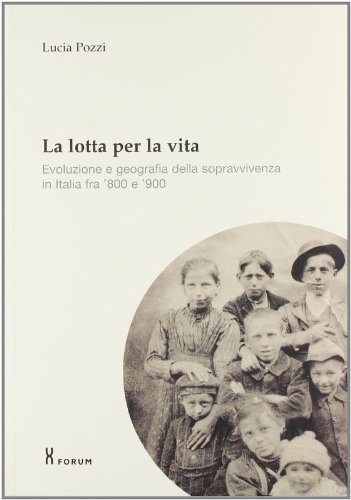 La lotta per la vita: Evoluzione e geografia della sopravvivenza in Italia fra '800 e '900 (9788884200211) by Pozzi, Lucia.